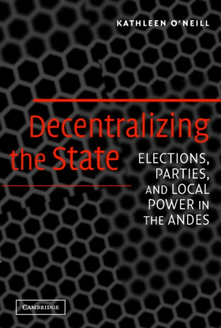 Book cover of: Decentralizing the State. By: Kathleen O'Neill