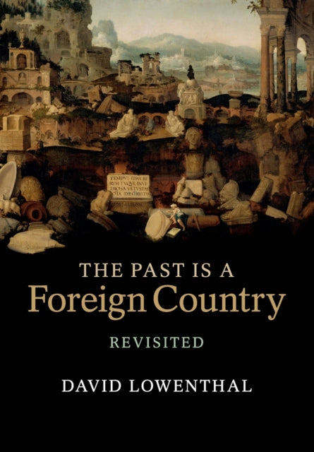 Book cover of: Past Is a Foreign Country – Revisited. By: David Lowenthal