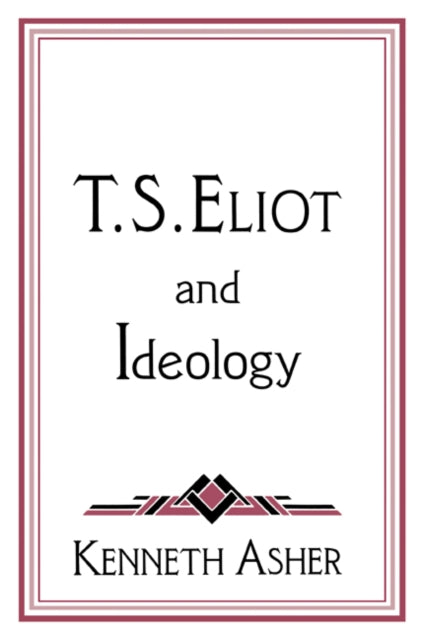 Book cover of: T. S. Eliot and Ideology. By: Kenneth Asher