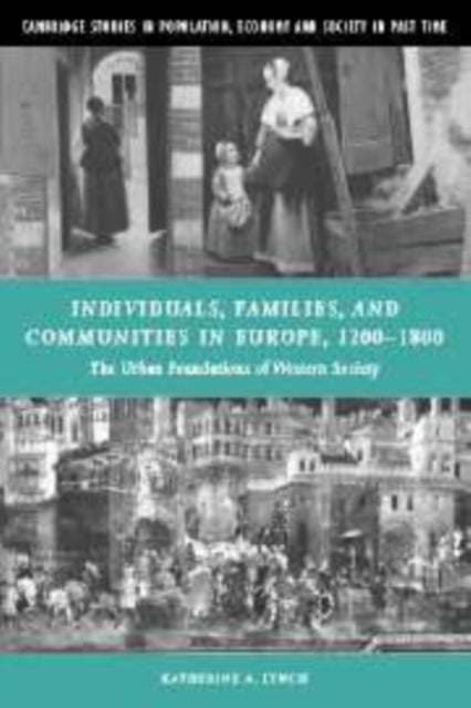 Book cover of: Individuals, Families, and Communities in Europe, 1200–1800. By: Katherine A. Lynch