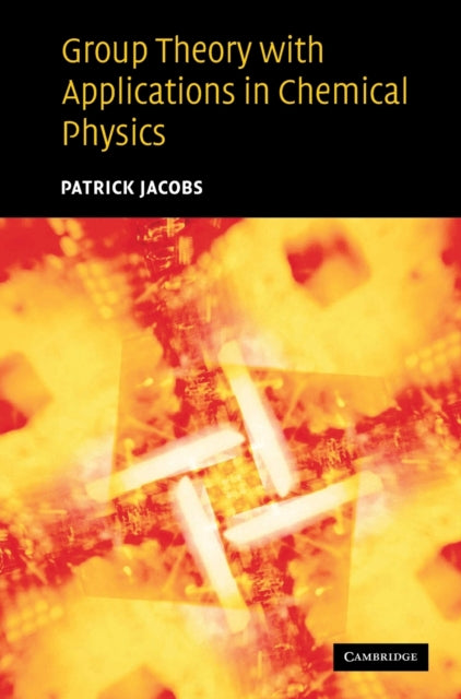 Book cover of: Group Theory with Applications in Chemical Physics. By: Patrick Jacobs