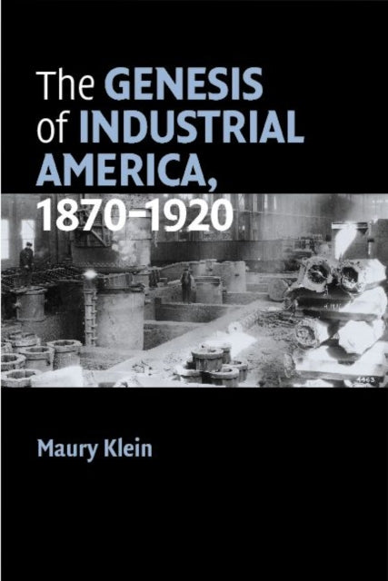 Book cover of: Genesis of Industrial America, 1870–1920. By: Maury Klein