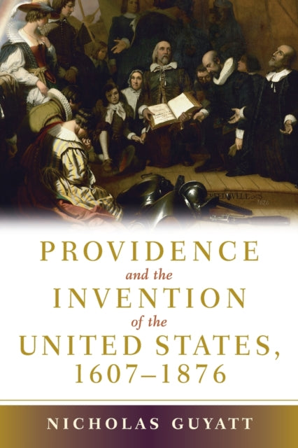 Providence and the Invention of the United States, 1607–1876