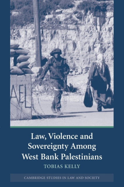 Book cover of: Law, Violence and Sovereignty Among West Bank Palestinians. By: Tobias Kelly