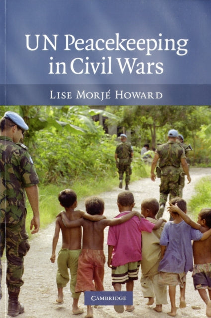 Book cover of: UN Peacekeeping in Civil Wars. By: Lise Morje Howard, Lise Morjé Howard