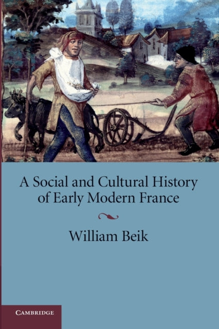 Book cover of: Social and Cultural History of Early Modern France. By: William Beik