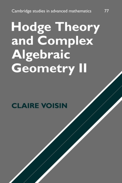 Hodge Theory and Complex Algebraic Geometry II: Volume 2