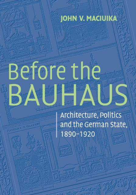 Book cover of: Before the Bauhaus. By: John V. Maciuika