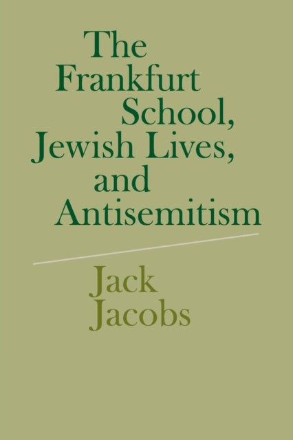 Book cover of: Frankfurt School, Jewish Lives, and Antisemitism. By: Jack Jacobs