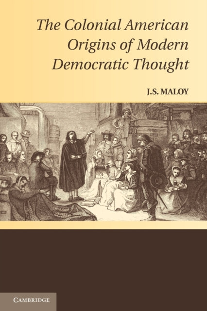 Book cover of: Colonial American Origins of Modern Democratic Thought. By: J. S. Maloy