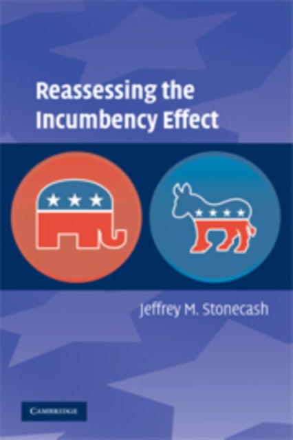 Book cover of: Reassessing the Incumbency Effect. By: Jeffrey M. Stonecash