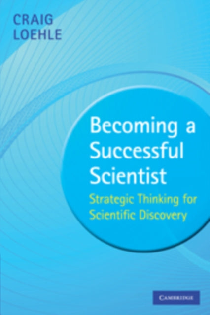 Book cover of: Becoming a Successful Scientist. By: Loehle, Craig Ph. D.