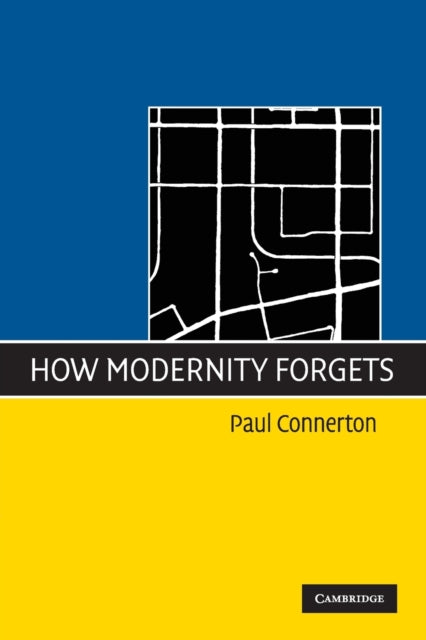 Book cover of: How Modernity Forgets. By: Paul Connerton