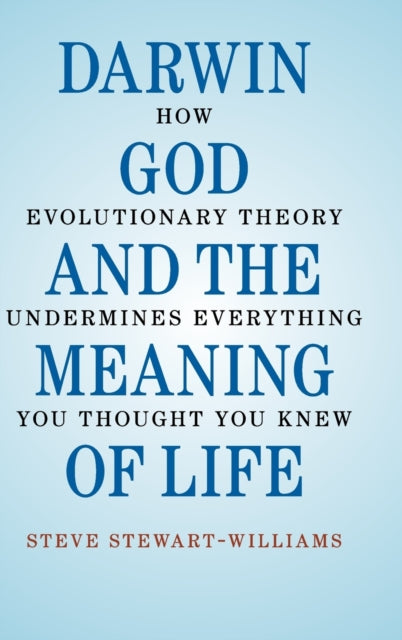 Book cover of: Darwin, God and the Meaning of Life. By: Steve Stewart-Williams