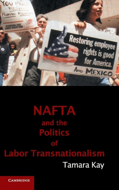 Book cover of: NAFTA and the Politics of Labor Transnationalism. By: Tamara Kay