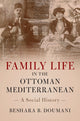 Book cover of: Family Life in the Ottoman Mediterranean. By: بشارة دوماني