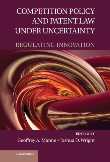 Book cover of: Competition Policy and Patent Law under Uncertainty. By: Geoffrey A. Manne