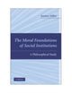 Book cover of: Moral Foundations of Social Institutions. By: Seumas Miller