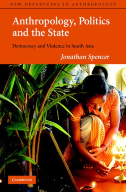 Book cover of: Anthropology, Politics, and the State. By: Jonathan Spencer