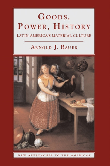 Book cover of: Goods, Power, History. By: Arnold J. Bauer