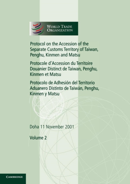 Book cover of: Protocol on the Accession of the Separate Customs Territory of Taiwan, Penghu, Kinmen and Matsu to the Marrakesh Agreement Establishing the World Trade Organization: Volume 2. By: World Trade Organization