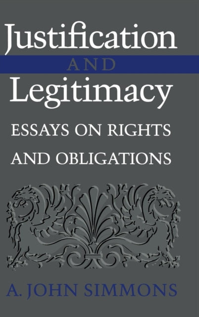 Book cover of: Justification and Legitimacy. By: A. John Simmons