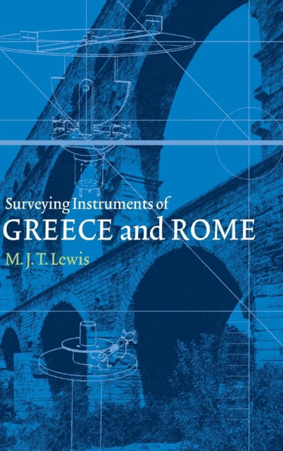 Book cover of: Surveying Instruments of Greece and Rome. By: M. J. T. Lewis