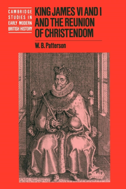 Book cover of: King James VI and I and the Reunion of Christendom. By: W. B. Patterson
