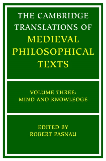Book cover of: Cambridge Translations of Medieval Philosophical Texts: Volume 3, Mind and Knowledge. By: Robert Pasnau