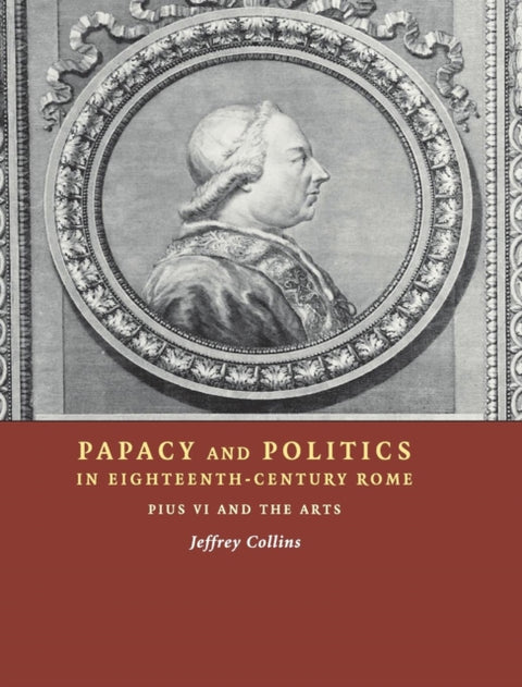 Papacy and Politics in Eighteenth-Century Rome