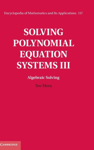 Solving Polynomial Equation Systems III: Volume 3, Algebraic Solving