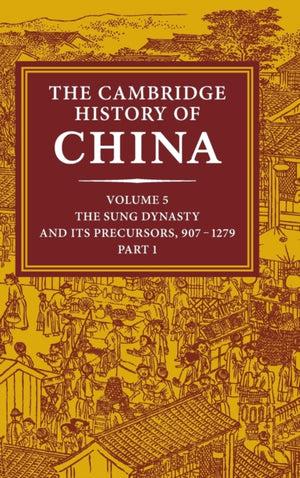 Cambridge History of China: Volume 5, The Sung Dynasty and its Precursors, 907–1279, Part 1