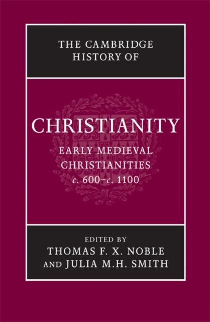 The Cambridge History of Christianity: Volume 3, Early Medieval Christianities, c.600–c.1100