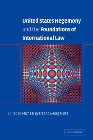 United States Hegemony and the Foundations of International Law