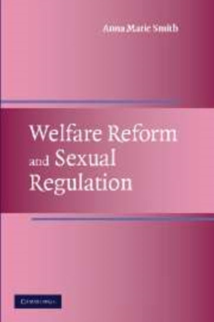 Book cover of: Welfare Reform and Sexual Regulation. By: Anna Marie Smith