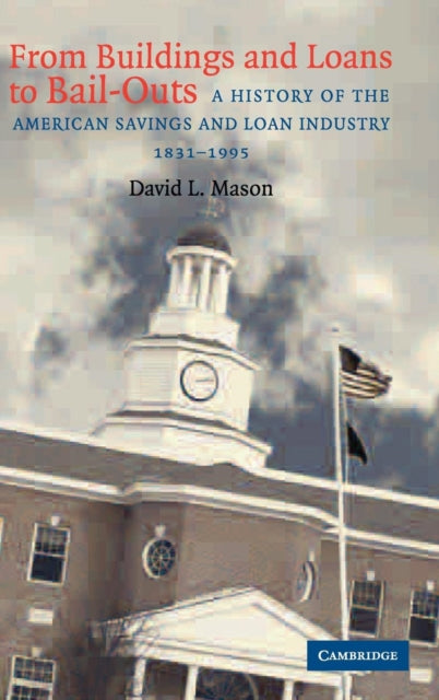 Book cover of: From Buildings and Loans to Bail-Outs. By: David L. Mason