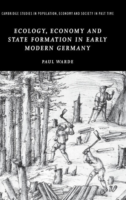 Ecology, Economy and State Formation in Early Modern Germany