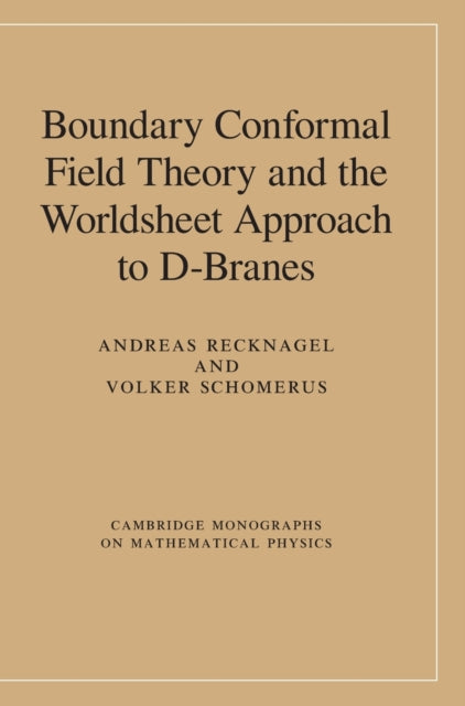 Book cover of: Boundary Conformal Field Theory and the Worldsheet Approach to D-Branes. By: Andreas Recknagel