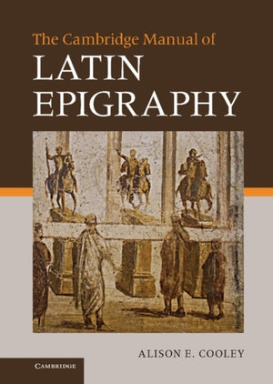 The Cambridge Manual of Latin Epigraphy