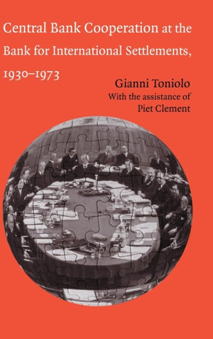 Central Bank Cooperation at the Bank for International Settlements, 1930–1973