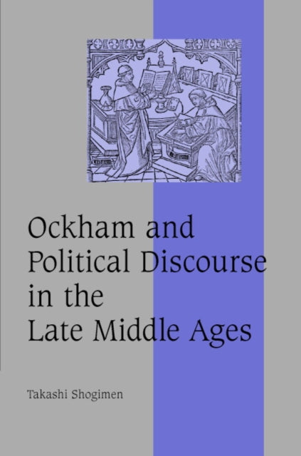 Book cover of: Ockham and Political Discourse in the Late Middle Ages. By: Takashi Shogimen, Takashi Shōgimen