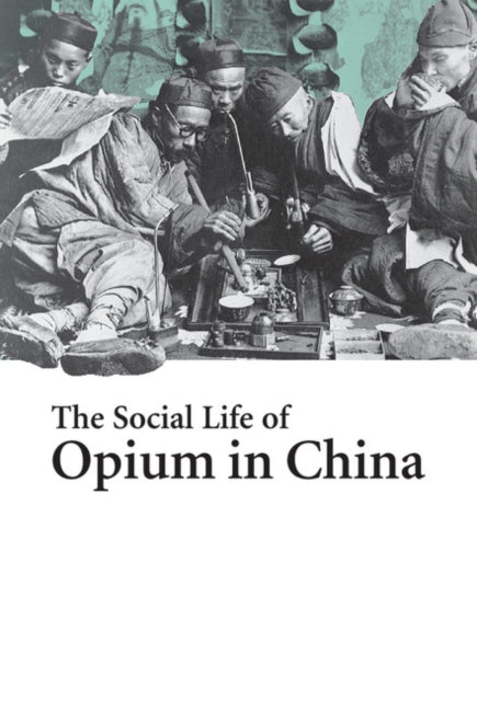Book cover of: Social Life of Opium in China