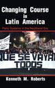 Book cover of: Changing Course in Latin America. By: Kenneth M. Roberts
