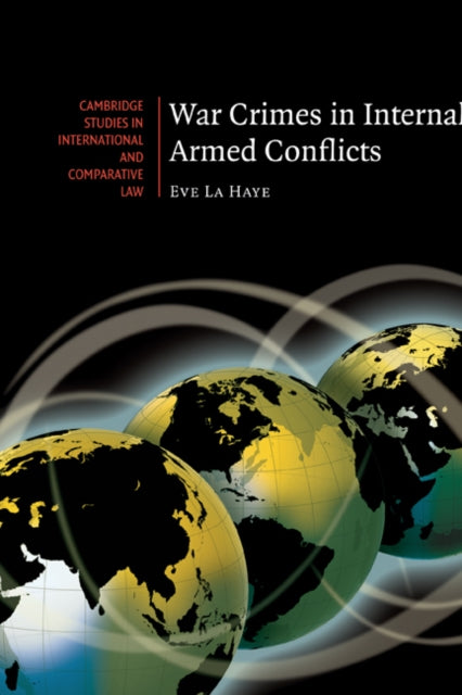 Book cover of: War Crimes in Internal Armed Conflicts. By: Eve La Haye