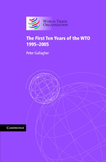 Book cover of: First Ten Years of the WTO. By: Peter Gallagher