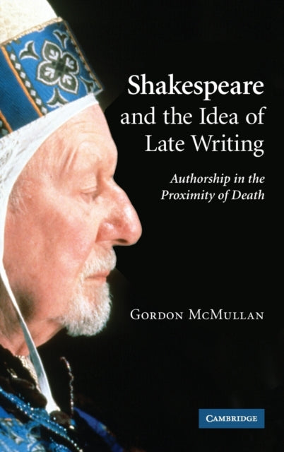 Book cover of: Shakespeare and the Idea of Late Writing. By: Gordon McMullan