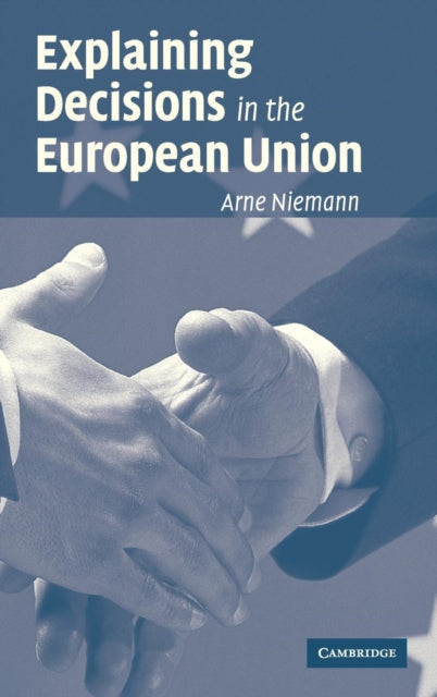 Book cover of: Explaining Decisions in the European Union. By: Arne Niemann
