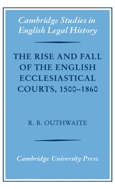 Book cover of: Rise and Fall of the English Ecclesiastical Courts, 1500–1860. By: R. B. Outhwaite