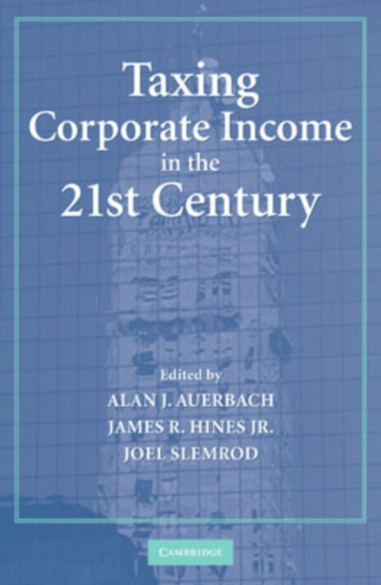Book cover of: Taxing Corporate Income in the 21st Century. By: Alan J Auerbach
