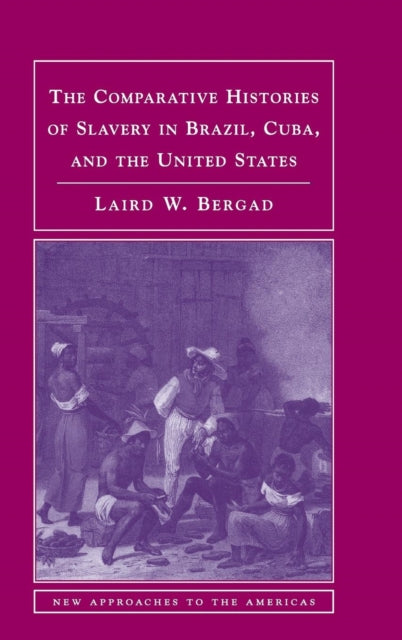 Book cover of: Comparative Histories of Slavery in Brazil, Cuba, and the United States. By: Laird Bergad, Laird W. Bergad